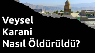 Veysel Karani Nasıl Öldürüldü?